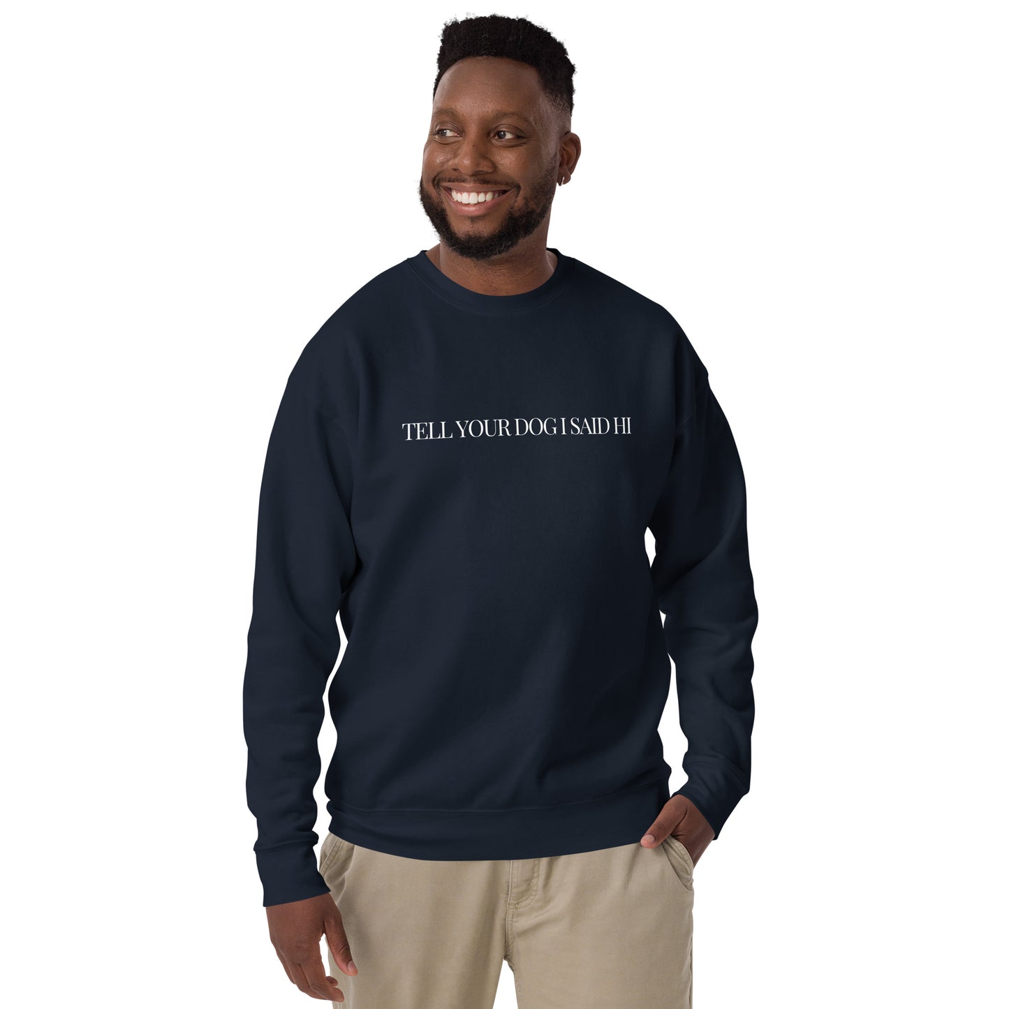 "Tell Your Dog I Said Hi" Unisex Premium Sweatshirt