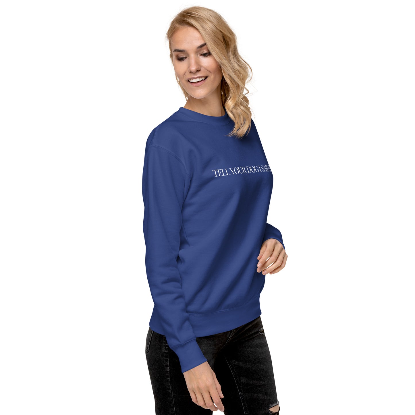"Tell Your Dog I Said Hi" Unisex Premium Sweatshirt
