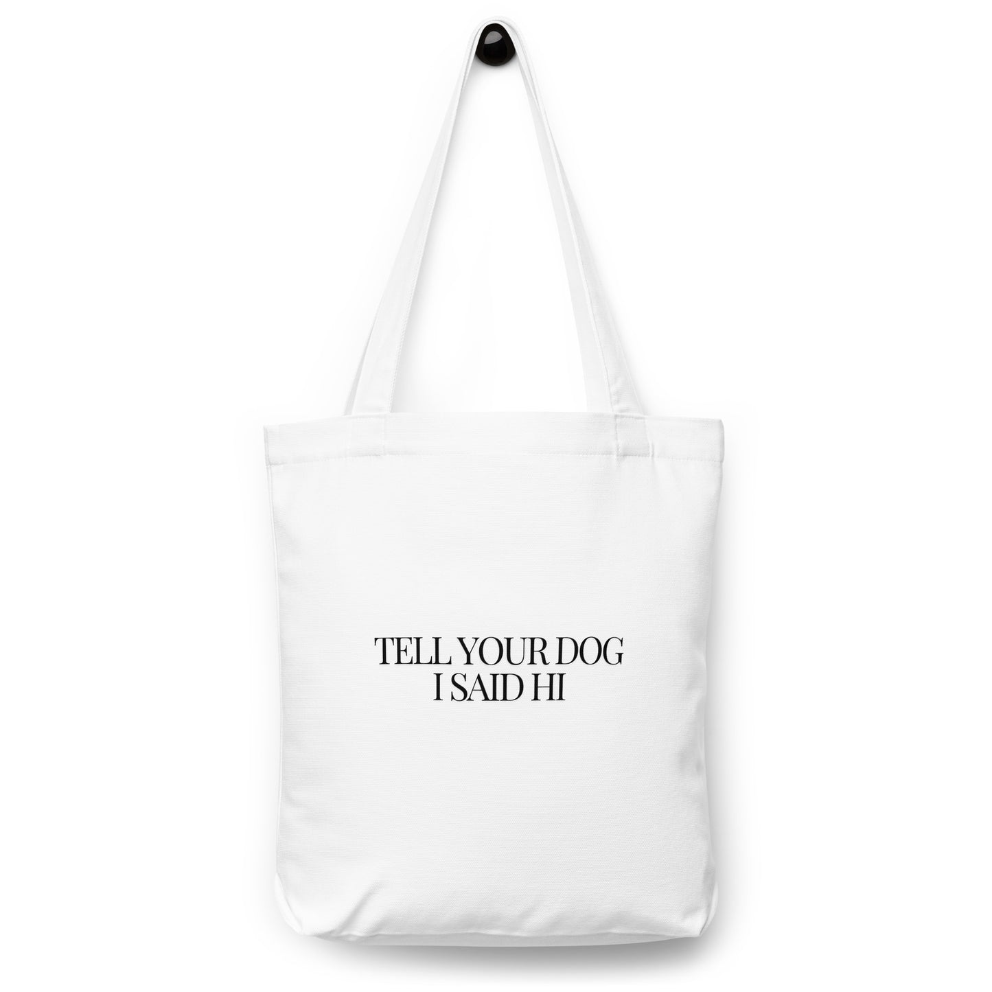 "Tell Your Dog I Said Hi" Tote Bag